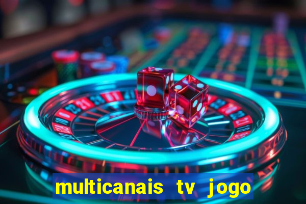 multicanais tv jogo ao vivo